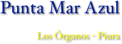 Punta Mar Azul   
 Los Órganos - Piura